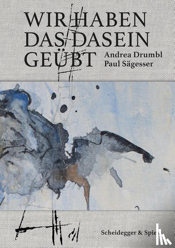 Drumbl, Andrea, Sägesser, Paul - Wir haben das Dasein geübt