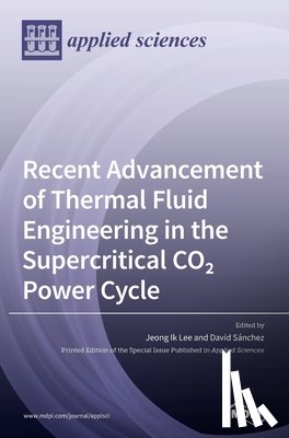 Lee, Jeong Ik Lee Ik - Recent Advancement of Thermal Fluid Engineering in the Supercritical CO2 Power Cycle