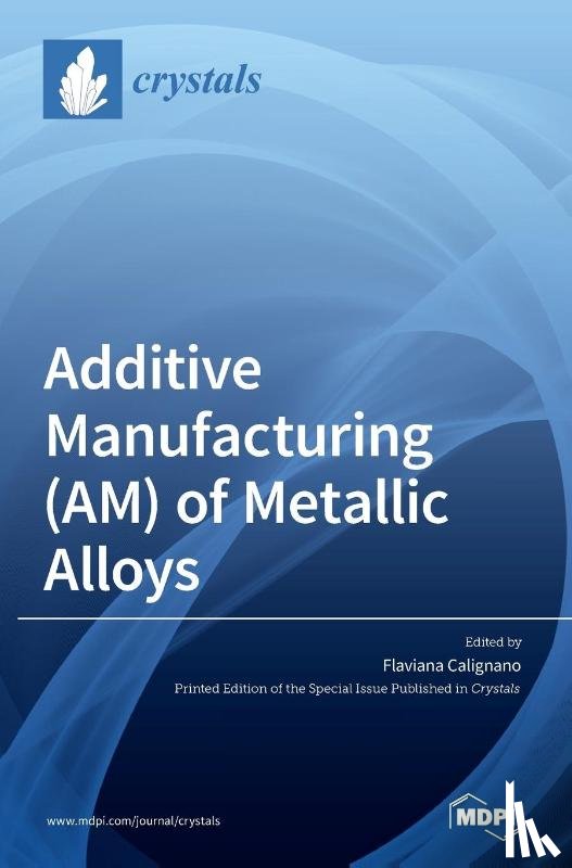 Calignano, Flaviana - Additive Manufacturing (AM) of Metallic Alloys