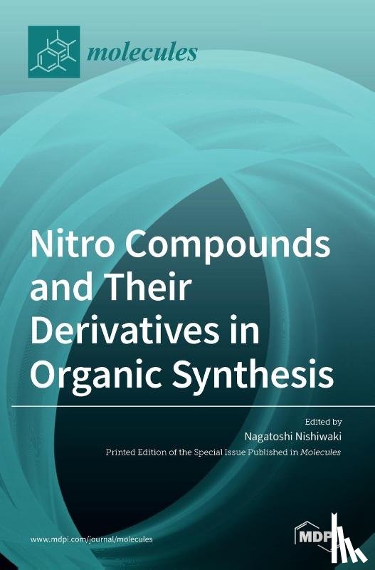 Nishiwaki, Nagatoshi - Nitro Compounds and Their Derivatives in Organic Synthesis