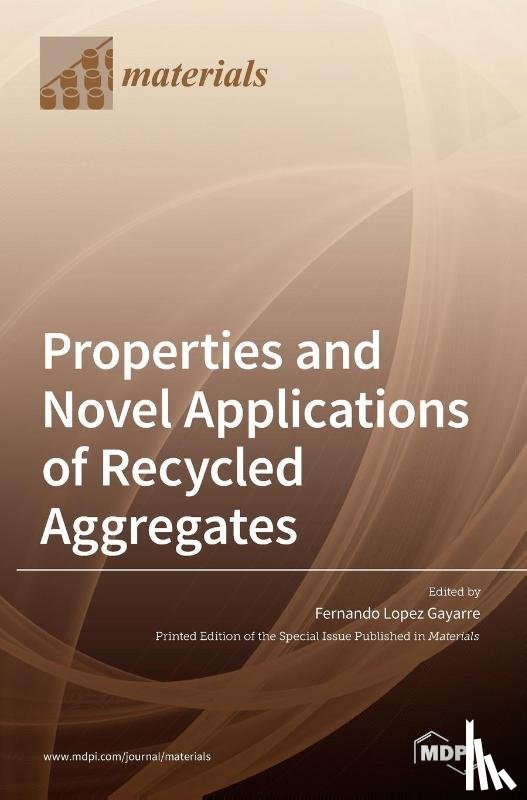 Gayarre, Fernando Lopez - Properties and Novel Applications of Recycled Aggregates