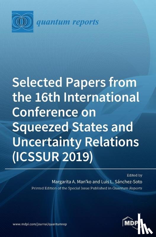 Man'ko, Margarita A. - Selected Papers from the 16th International Conference on Squeezed States and Uncertainty Relations (ICSSUR 2019)