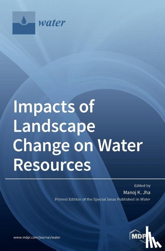 Jha, Manoj K. - Impacts of Landscape Change on Water Resources