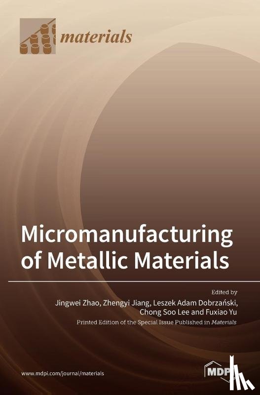 Zhao, Jingwei - Micromanufacturing of Metallic Materials