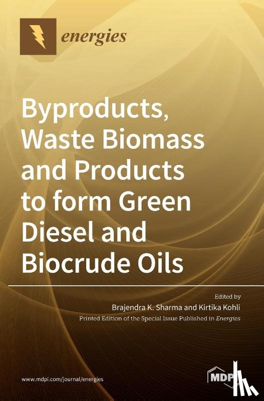 Sharma, Brajendra K. - Byproducts, Waste Biomass and Products to form Green Diesel and Biocrude Oils