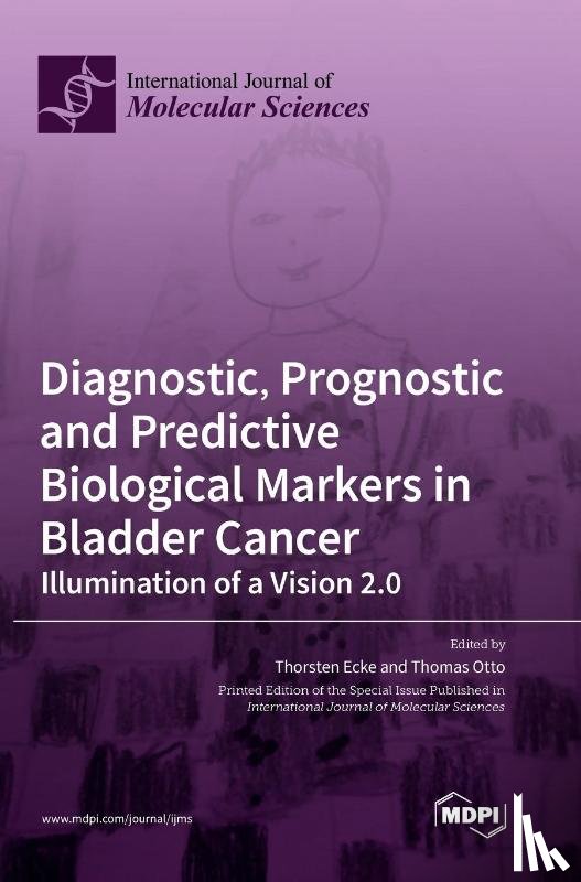 Ecke, Thorsten - Diagnostic, Prognostic and Predictive Biological Markers in Bladder Cancer - Illumination of a Vision 2.0