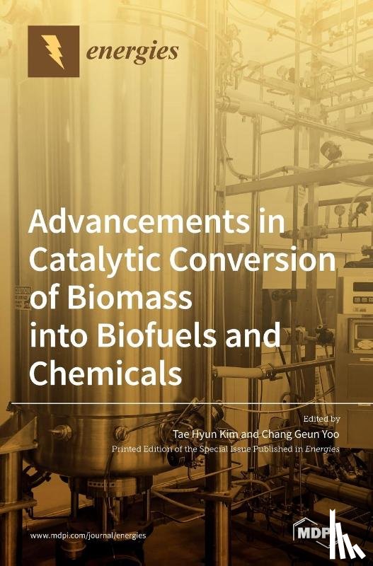 TAE, HYUN KIM - Advancements in Catalytic Conversion of Biomass into Biofuels and Chemicals