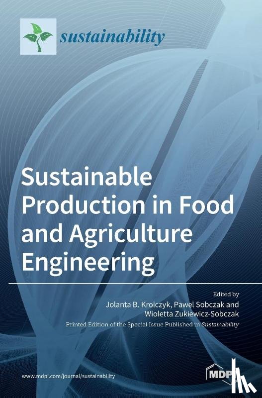 Królczyk, Jolanta B. - Sustainable Production in Food and Agriculture Engineering