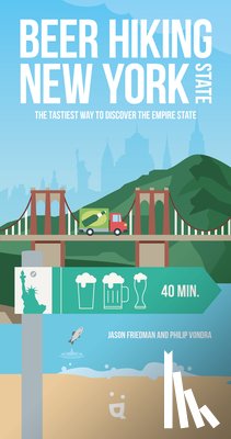 Friedman, Jason - Beer Hiking New York State: The Tastiest Way to Discover the Empire State