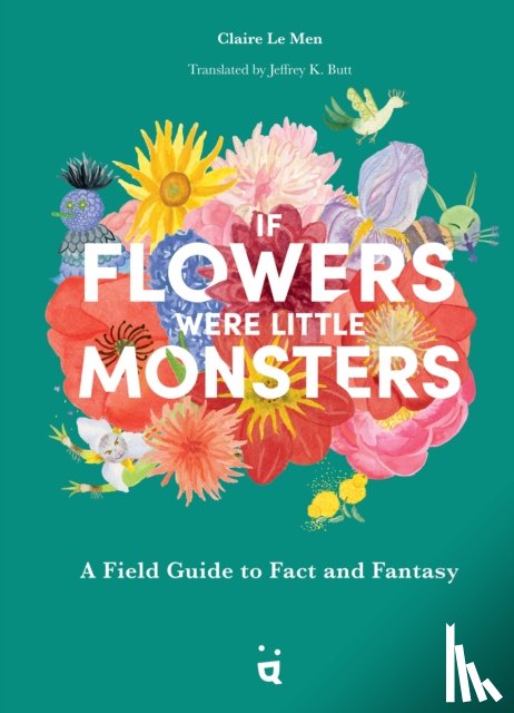 Le Men, Claire - If Flowers Were Little Monsters