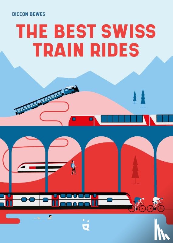 Bewes, Diccon - The Best Swiss Train Rides