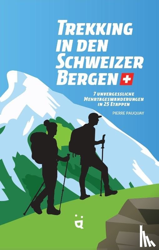 Pauquay, Pierre - Trekking in den Schweizer Alpen