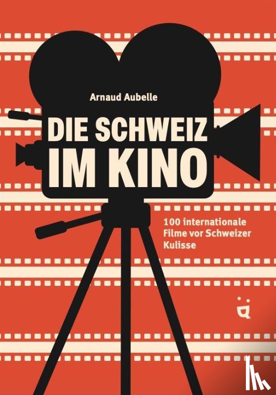 Aubelle, Arnaud - Die Schweiz im Kino