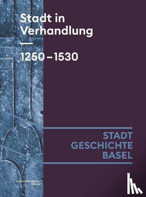 Burkart, Lucas, Hitz, Benjamin, Moddelmog, Claudia - Stadt in Verhandlung. 1250-1530