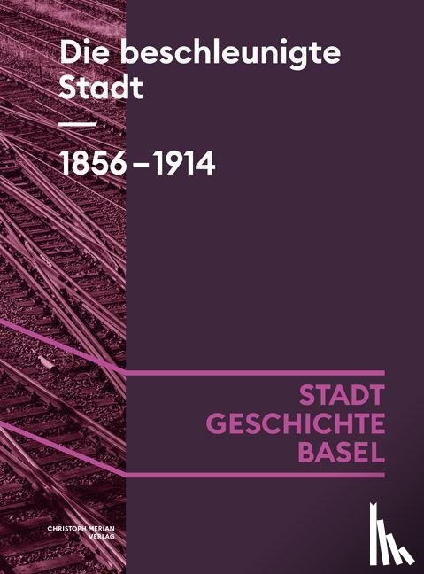 Gschwind, Eva, Hafner, Urs, Koellreuter, Isabel, Kühschelm, Oliver - Die beschleunigte Stadt. 1856-1914