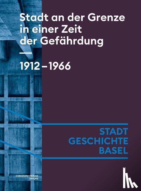 Angehrn, Céline, Arni, Caroline, Crain Merz, Noemi, Koellreuter, Isabel - Stadt an der Grenze in einer Zeit der Gefährdung. 1912-1966