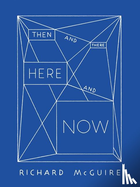 Tuset-Anrès, Vincent, Gehrig, Anette, Mcguire, Richard - Richard McGuire - Then and There, Here and Now