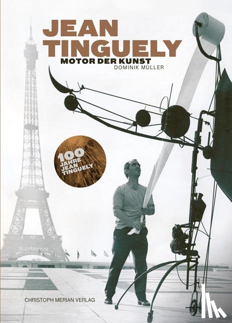 Müller, Dominik - Jean Tinguely - Motor der Kunst
