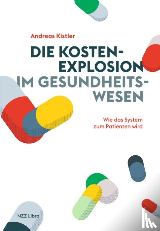 Kistler, Andreas - Die Kostenexplosion im Gesundheitswesen