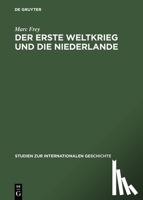 Frey, Marc - Der Erste Weltkrieg Und Die Niederlande