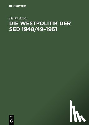 Amos, Heike - Die Westpolitik Der sed 1948/49-1961