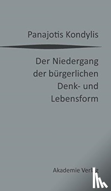 Kondylis, Panajotis - Der Niedergang Der Burgerlichen Denk- Und Lebensform