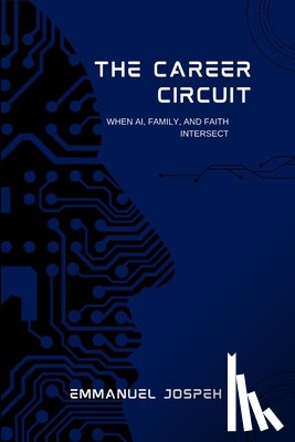 Joseph, Emmanuel - The Career Circuit, When AI, Family, and Faith Intersect