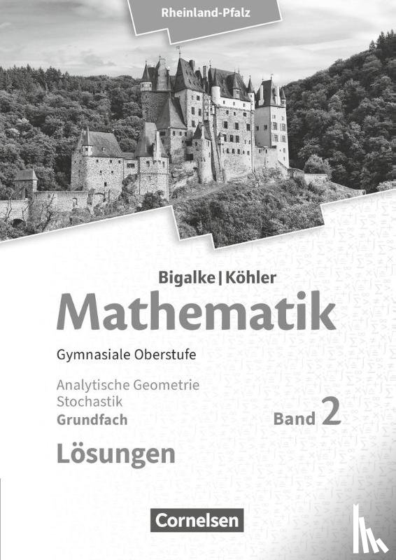 Bigalke, Anton, Kuschnerow, Horst, Köhler, Norbert, Ledworuski, Gabriele - Mathematik Sekundarstufe II Grundfach Band 2 - Analytische Geometrie, Stochastik - Rheinland-Pfalz. Lösungen zum Schülerbuch.