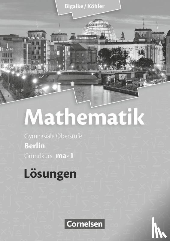 Bigalke, Anton, Kuschnerow, Horst, Köhler, Norbert, Ledworuski, Gabriele - Grundkurs ma-1 - Qualifikationsphase - Lösungen zum Schülerbuch