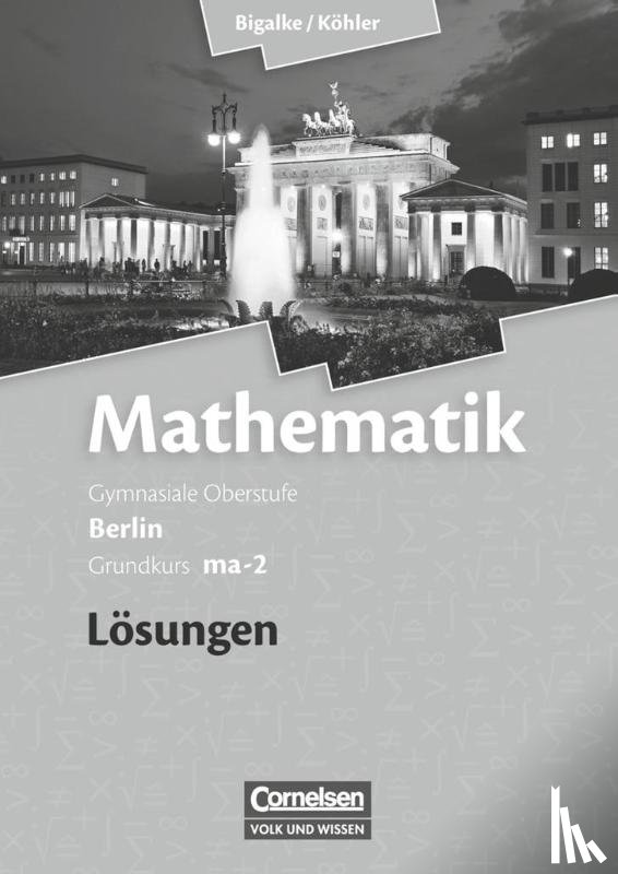 Bigalke, Anton, Kuschnerow, Horst, Köhler, Norbert, Ledworuski, Gabriele - Grundkurs ma-2 - Qualifikationsphase - Lösungen zum Schülerbuch