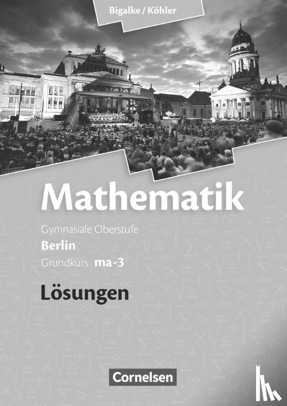Bigalke, Anton, Kuschnerow, Horst, Köhler, Norbert, Ledworuski, Gabriele - Grundkurs ma-3 - Qualifikationsphase - Lösungen zum Schülerbuch