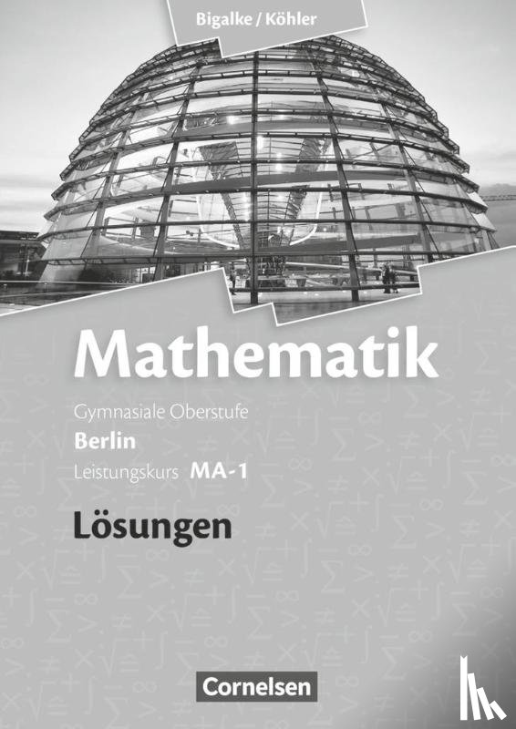 Bigalke, Anton, Kuschnerow, Horst, Köhler, Norbert, Ledworuski, Gabriele - Leistungskurs MA-1 - Qualifikationsphase - Lösungen zum Schülerbuch