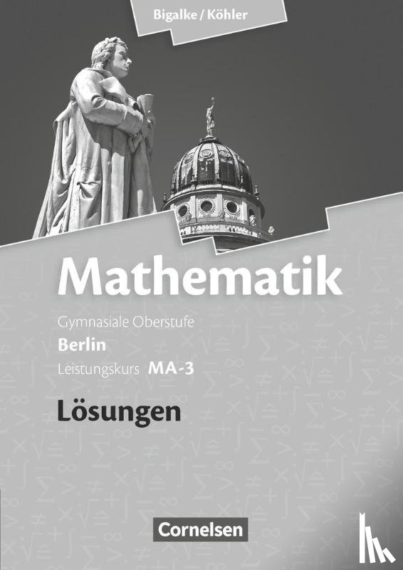 Bigalke, Anton, Kuschnerow, Horst, Köhler, Norbert, Ledworuski, Gabriele - Mathematik Sekundarstufe II Leistungskurs MA-3 . Qualifikationsphase. Lösungen zum Schülerbuch Berlin