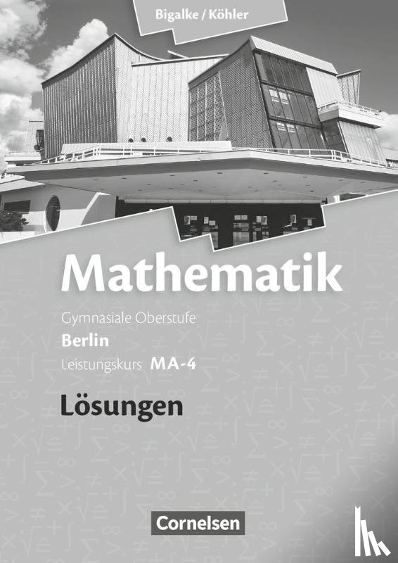 Bigalke, Anton, Kuschnerow, Horst, Köhler, Norbert, Ledworuski, Gabriele - Mathematik Sekundarstufe II. Leistungskurs MA-4 Qualifikationsphase. Lösungen zum Schülerbuch Berlin