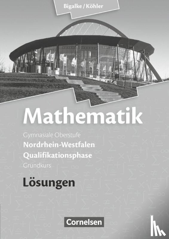 Bigalke, Anton, Kuschnerow, Horst, Köhler, Norbert, Ledworuski, Gabriele - Mathematik Qualifikationsphase Grundkurs. Lösungen zum Schülerbuch. Sekundarstufe II Nordrhein-Westfalen