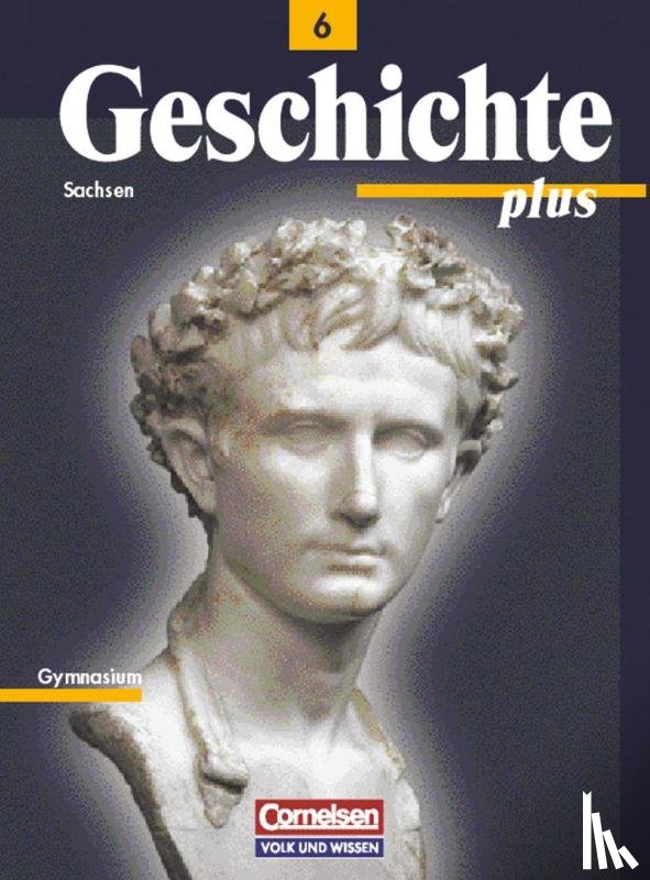 Funken, Walter, Koltrowitz, Bernd, Kögler, Mathias, Meyer, Christian - Geschichte plus 6. Schülerbuch. Neubearbeitung. Sachsen