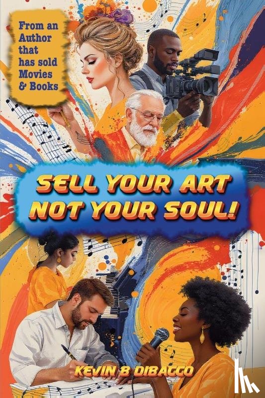 Dibacco, Kevin B - Sell Your Art, Not Your Soul!