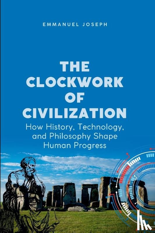 Joseph, Emmanuel Joseph - The Clockwork of Civilization, How History, Technology, and Philosophy Shape Human Progress