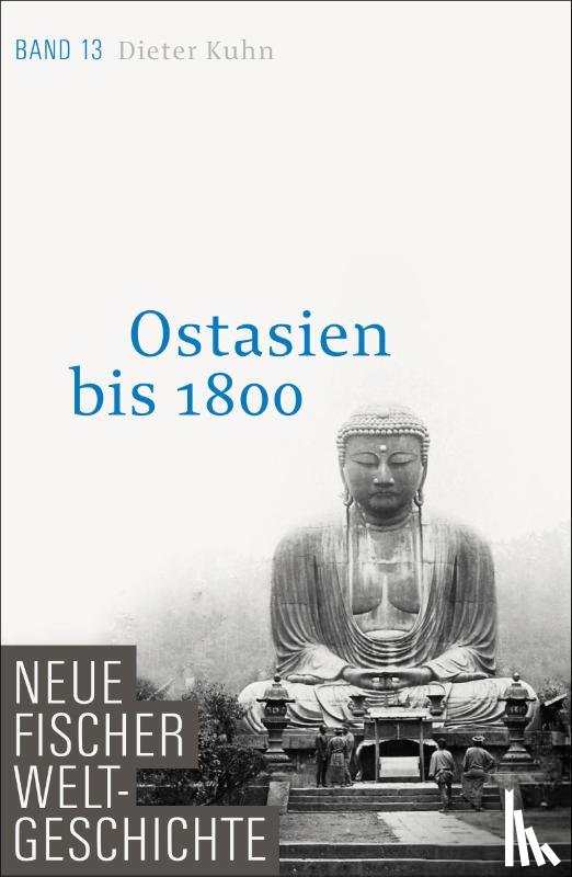 Kuhn, Dieter - Neue Fischer Weltgeschichte. Band 13. Ostasien bis 1800