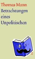 Mann, Thomas - Betrachtungen eines Unpolitischen. Große kommentierte Frankfurter Ausgabe. Textband