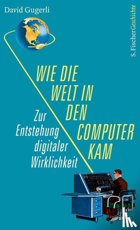 Gugerli, David - Wie die Welt in den Computer kam