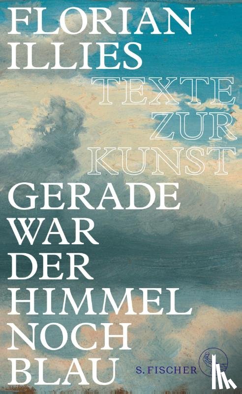 Illies, Florian - Gerade war der Himmel noch blau