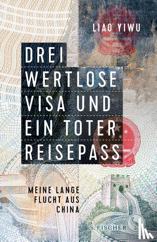 Liao Yiwu - Drei wertlose Visa und ein toter Reisepass