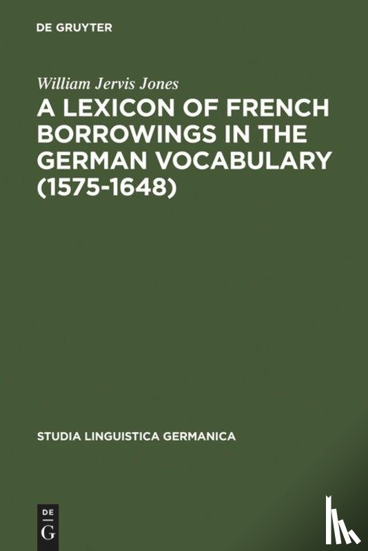 Jones, William Jervis - A Lexicon of French Borrowings in the German Vocabulary (1575-1648)