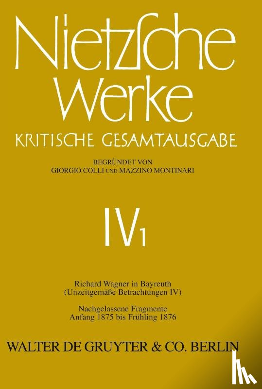Nietzsche, Friedrich - Nietzsche Werke, Band 1, Richard Wagner in Bayreuth (Unzeitgemäße Betrachtungen IV). Nachgelassene Fragmente Anfang 1875 - Frühling 1876