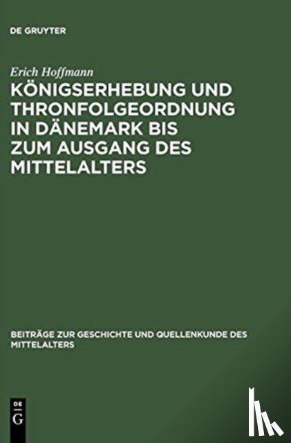 Hoffmann, Erich - Koenigserhebung und Thronfolgeordnung in Danemark bis zum Ausgang des Mittelalters