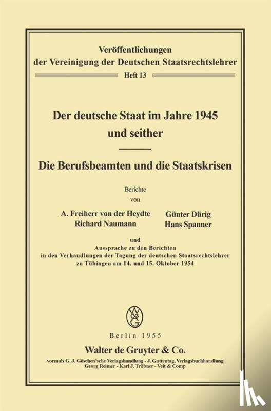 Heydte, August Von Der, Durig, Gunter, Naumann, Richard - Der Deutsche Staat Im Jahre 1945 Und Seither. Die Berufsbeamten Und Die Staatskrisen