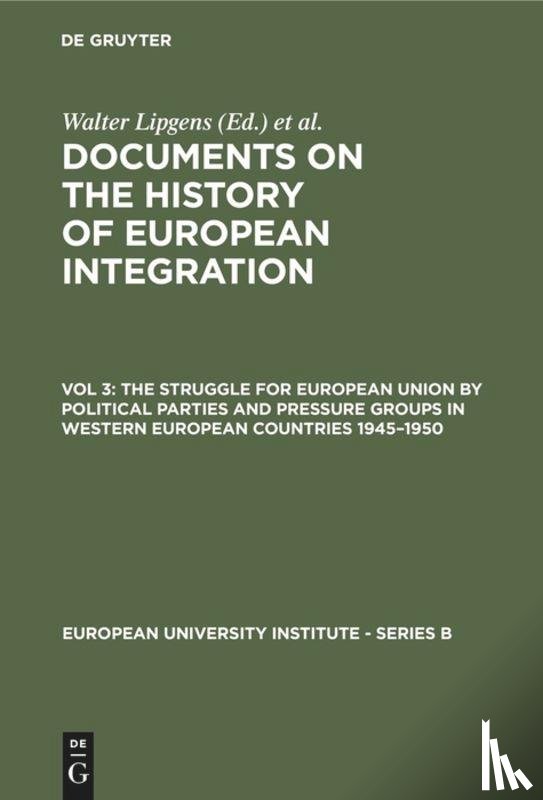  - The Struggle for European Union by Political Parties and Pressure Groups in Western European Countries 1945–1950
