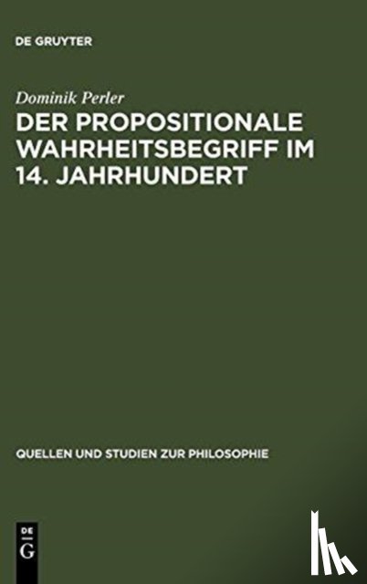 Perler, Professor of Philosophy Dominik (Humboldt-Universitat Berlin) - Der Propositionale Wahrheitsbegriff Im 14. Jahrhundert
