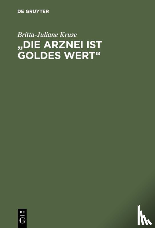 Kruse, Britta-Juliane - "Die Arznei Ist Goldes Wert"